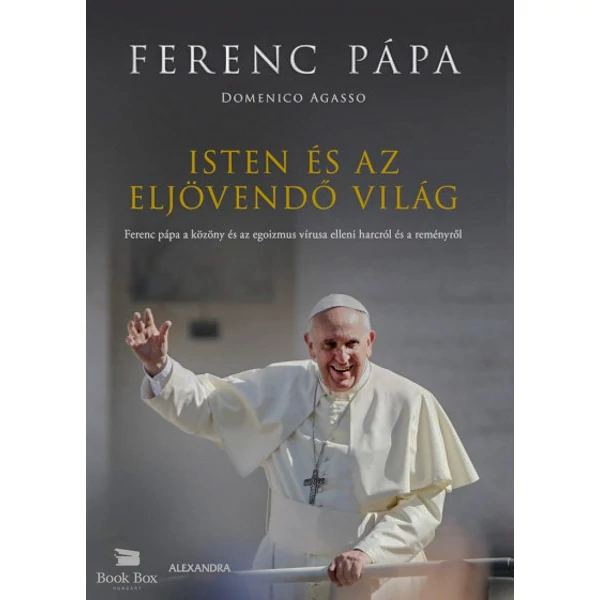 Isten és az eljövendő világ- Ferenc pápa a közöny és az egoizmus vírusa elleni harcról és a reményről
