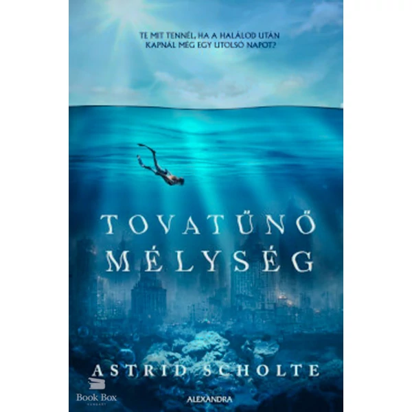 Tovatűnő mélység- Te mit tennél, ha a halálod után kapnál még egy utolsó napot?