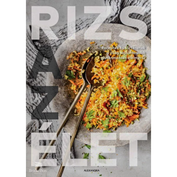 Rizs az élet- Receptek és történetek a világ legfontosabb gluténmentes élelméről