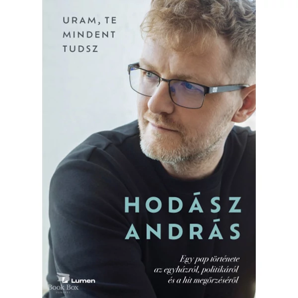 Uram, te mindent tudsz- Egy pap története az egyházról, politikáról és a hit megőrzéséről