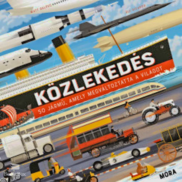 Közlekedés - 50 jármű, amely megváltoztatta a világot