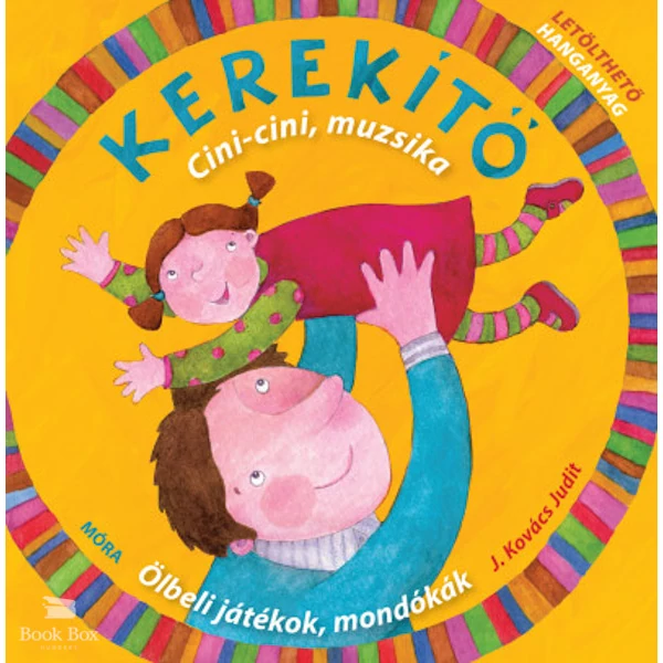Kerekítő -Cici-cini, muzsika- Ölbeli játékok, mondókák letölthető hanganyaggal