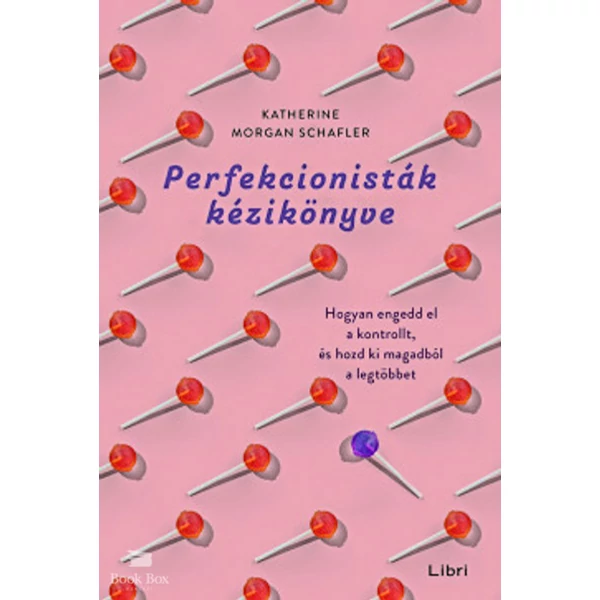 Perfekcionisták kézikönyve- Hogyan engedd el a kontrollt, és hozd ki magadból a legtöbbet