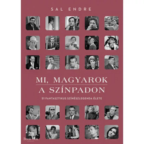 Mi, magyarok a színpadon- 51 fantasztikus színészlegenda élete