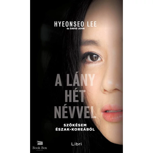 A lány hét névvel- Szökésem Észak-Koreából