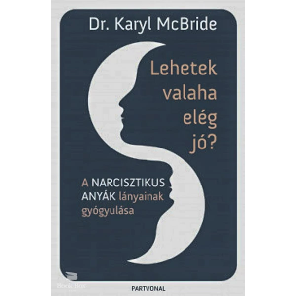 Lehetek valaha elég jó?- A narcisztikus anyák lányainak gyógyulása