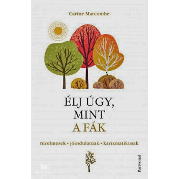 Élj úgy, mint a fák!- Türelmesek, jóindulatúak, karizmatikusak