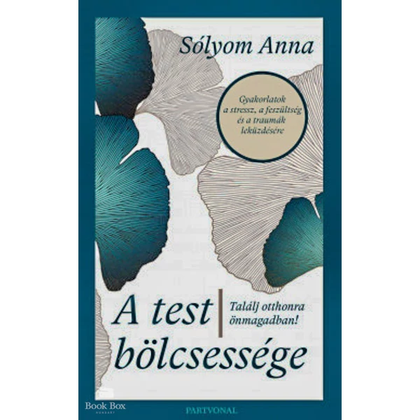 A test bölcsessége - Találj otthonra önmagadban!