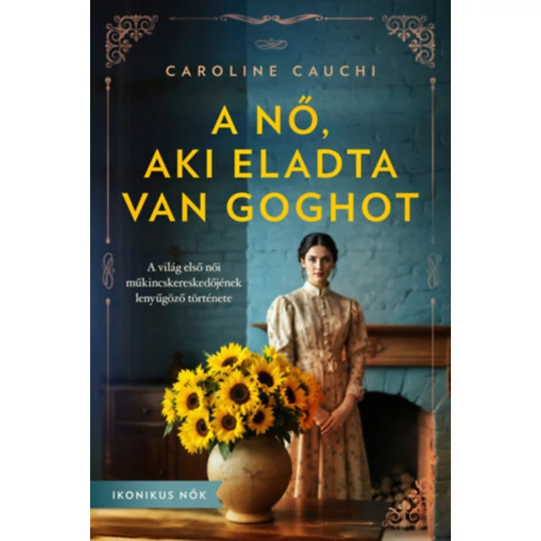 A nő, aki eladta Van Goghot- A világ első női műkincskereskedőjének lenyűgöző története