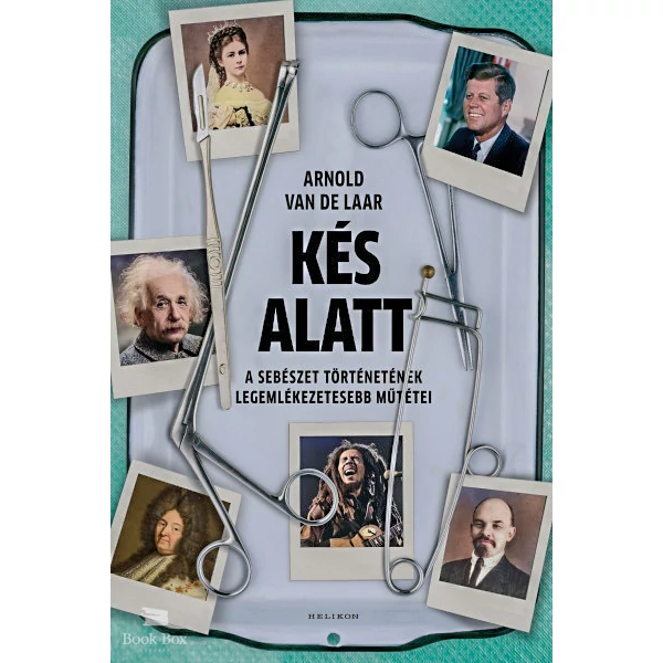 Kés alatt- A sebészet történetének legemlékezetesebb műtétei