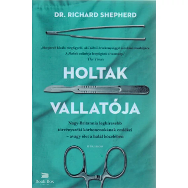 Holtak vallatója- Nagy-Britannia leghíresebb törvényszéki kórboncnokának emlékei - avagy élet a halál közelében