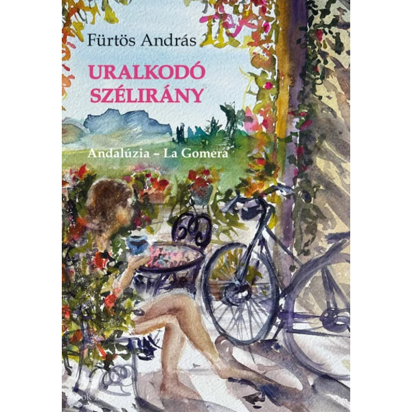 Uralkodó szélirány- Egyedi útikönyv; Andalúzia ? La Gomera