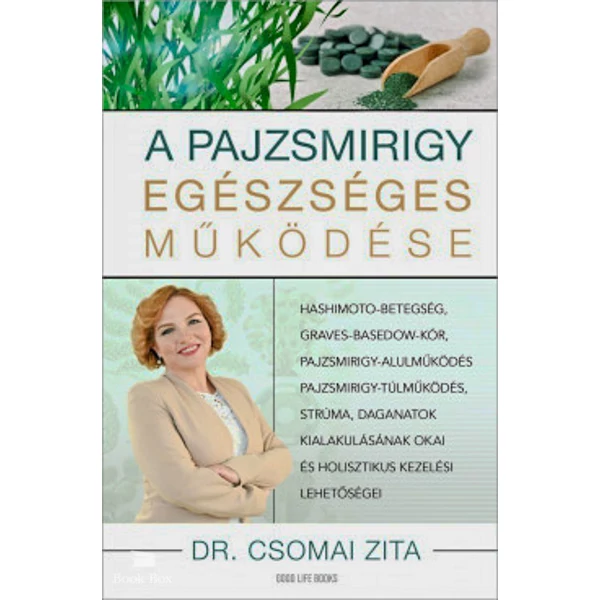 A pajzsmirigy egészséges működése- Hashimoto-betegség, Graves-Basedow-kór, pajzsmirigy-alulműködés, pajzsmirigy-túlműködés, strúma, daganatok kialakulásának okai és holisztikus kezelési lehetőségei
