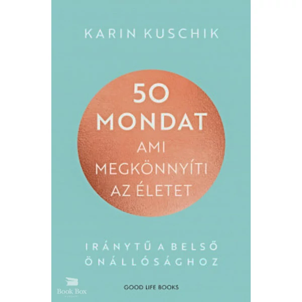 50 mondat, ami megkönnyíti az életet- Iránytű a belső önállósághoz