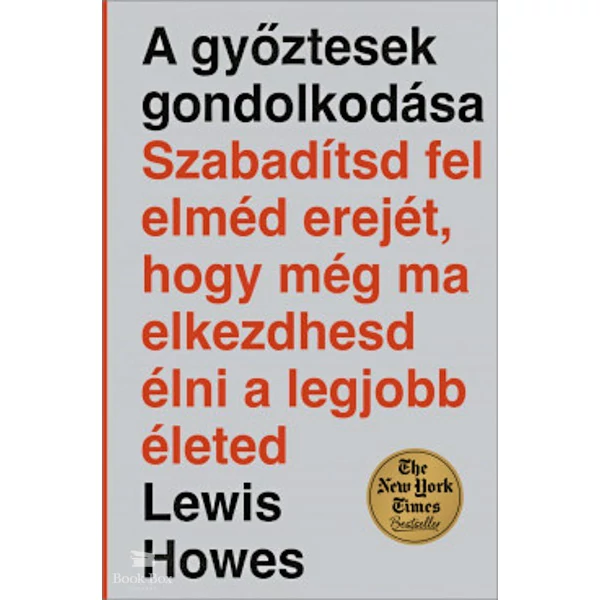 A győztesek gondolkodása- Szabadítsd fel elméd erejét, hogy még ma elkezdhesd élni a legjobb életed