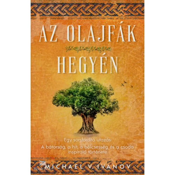 Az olajfák hegyén- Egy sorsfordító utazás - A bátorság, a hit, a bölcsesség és a csoda inspiráló története