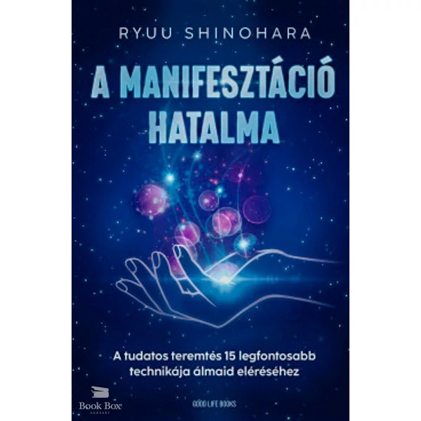 A manifesztáció hatalma- A tudatos teremtés 15 legfontosabb technikája álmaid eléréséhez