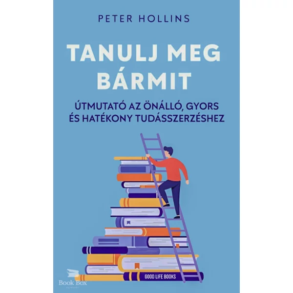 Tanulj meg bármit- Útmutató az önálló, gyors és hatékony tudásszerzéshez