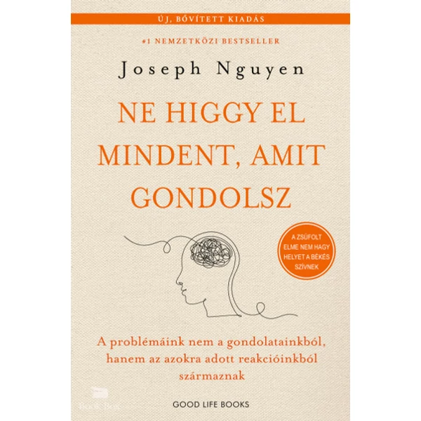 Ne higgy el mindent, amit gondolsz - bővített kiadás- A problémáink nem a gondolatainkból, hanem az azokra adott reakcióinkból származnak