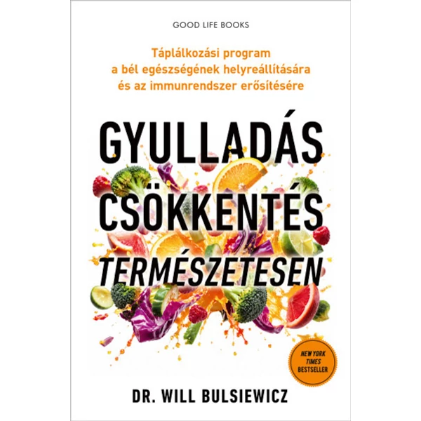 Gyulladáscsökkentés természetesen - Táplálkozási program a bél egészségének helyreállítására és az immunrendszer erősítésére