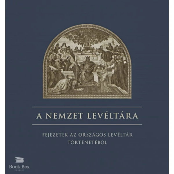 A nemzet levéltára- Fejezetek az országos levéltár történetéből