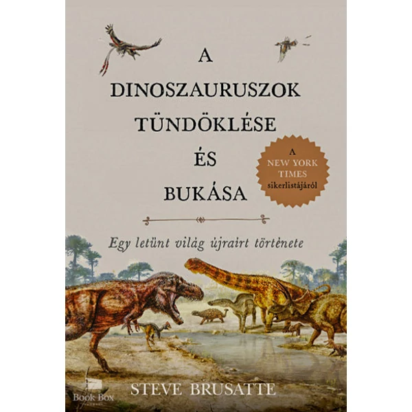 A dinoszauruszok tündöklése és bukása- Egy letűnt világ újraírt története