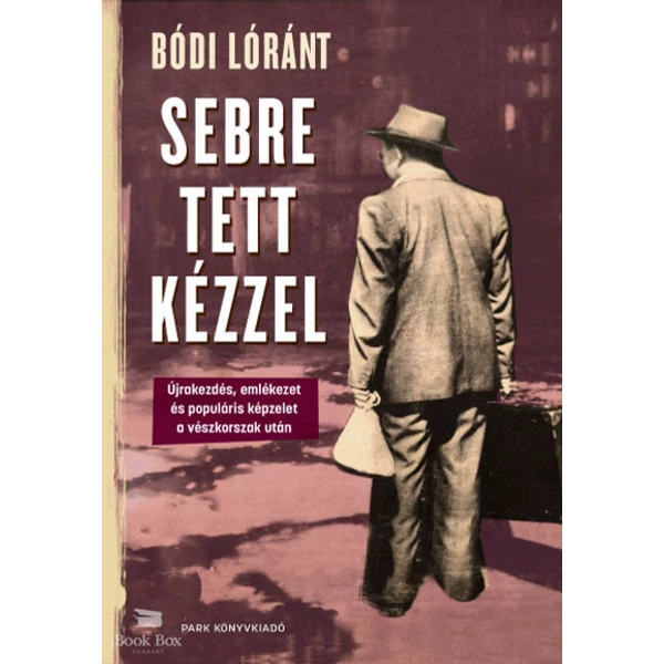 Sebre tett kézzel- Újrakezdés, emlékezet és populáris képzelet a vészkorszak után