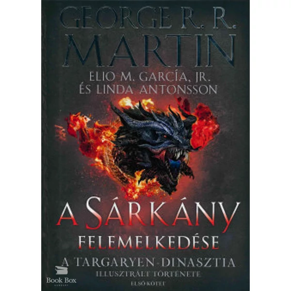 A Sárkány felemelkedése- A Targaryen-dinasztia illusztrált története - Első kötet
