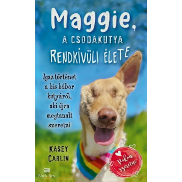 Maggie, a csodakutya rendkívüli élete- Igaz történet a kis kóbor kutyáról, aki újra megtanult szeretni