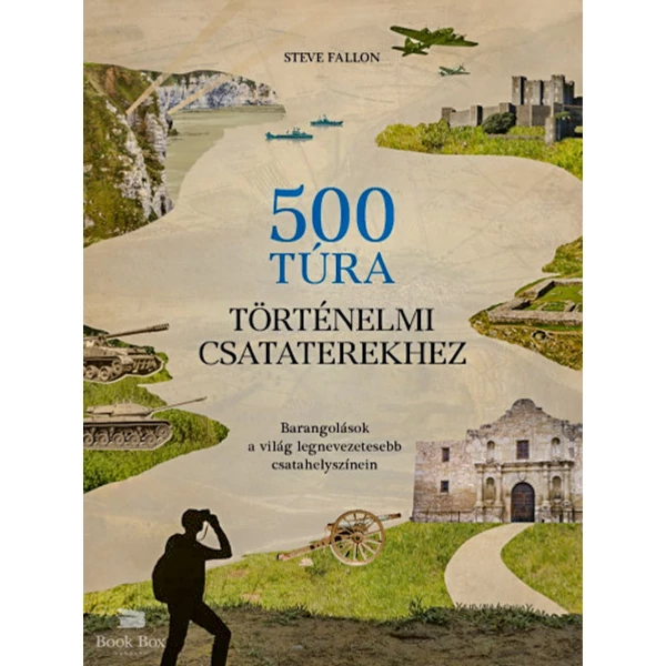 500 túra történelmi csataterekhez- Barangolások a világ legnevezetesebb csatahelyszínein