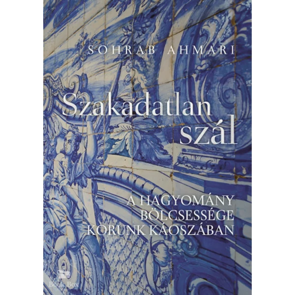 Szakadatlan szál- A hagyomány bölcsessége korunk káoszában