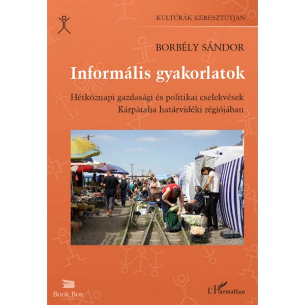 Informális gyakorlatok- Hétköznapi gazdasági és politikai cselekvések Kárpátalja határvidéki régiójában