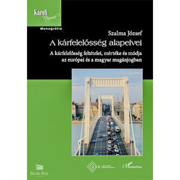 A kárfelelősség alapelvei- A kárfelelősség feltételei, mértéke és módja az európai és a magyar magánjogban