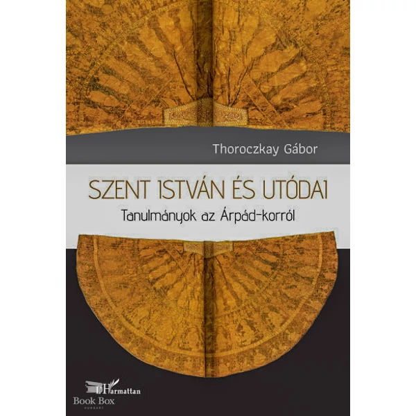 Szent István és utódai- Tanulmányok az Árpád-korról
