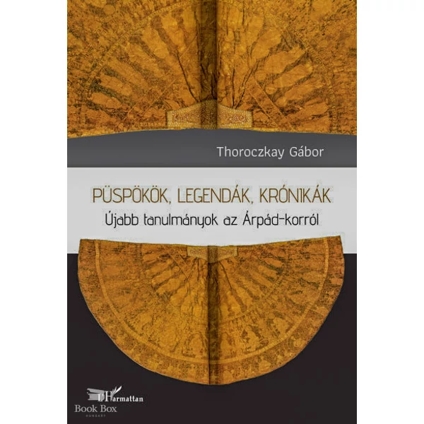 Püspökök, legendák, krónikák- Újabb tanulmányok az Árpád-korról