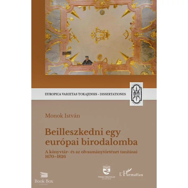 Beilleszkedni egy európai birodalomba- A könyvtár- és az olvasmánytörténet tanításai 1670-1826