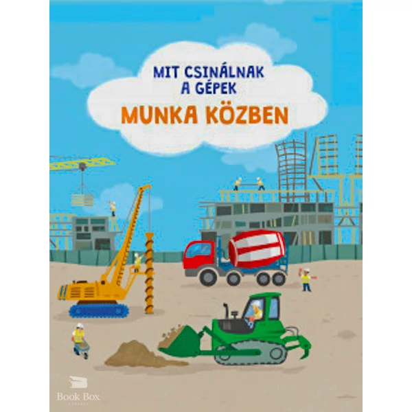 Mit csinálnak a gépek - Munka közben