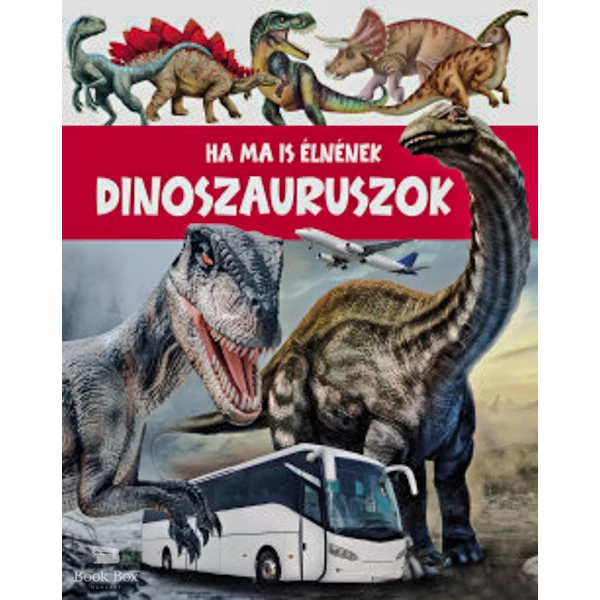 Ha a dinoszauruszok még ma is élnének