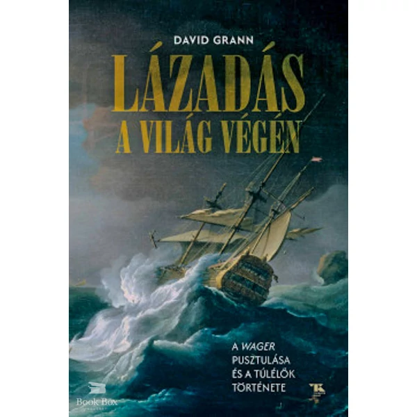 Lázadás a világ végén- A Wager pusztulása és a túlélők története