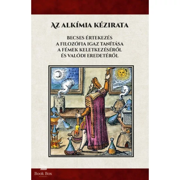Az alkímiai kézirata - Becses értekezés A filozófia igaz tanítása a fémek keletkezéséről és valódi eredetéről