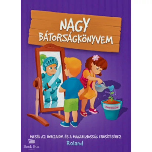 Nagy bátorságkönyvem- Mesék az önbizalom és a magabiztosság erősítéséhez