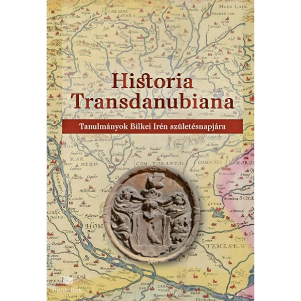 Historia Transdanubiana- Tanulmányok Bilkei Irén születésnapjára