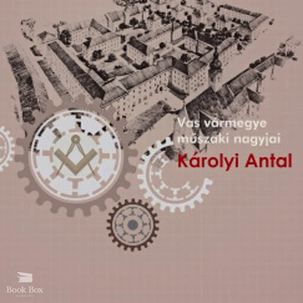 Károlyi Antal- Vas vármegye műszaki nagyjai