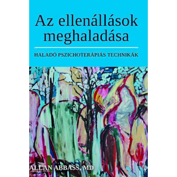 Az ellenállások meghaladása- Haladó pszichoterápiás technikák