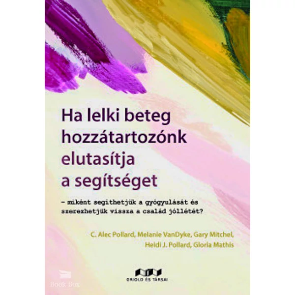 Ha lelki beteg hozzátartozónk elutasítja a segítséget- Miként segíthetjük a gyógyulását és szerezhetjük vissza a család jóllétét?