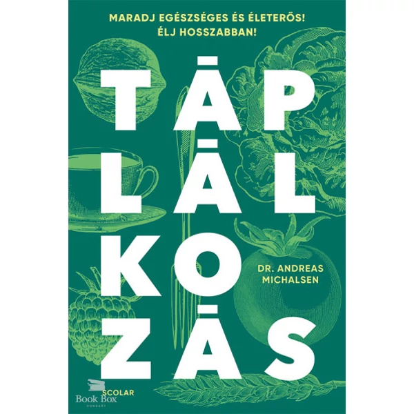 Táplálkozás- Maradj egészséges és életerős! Élj hosszabban!