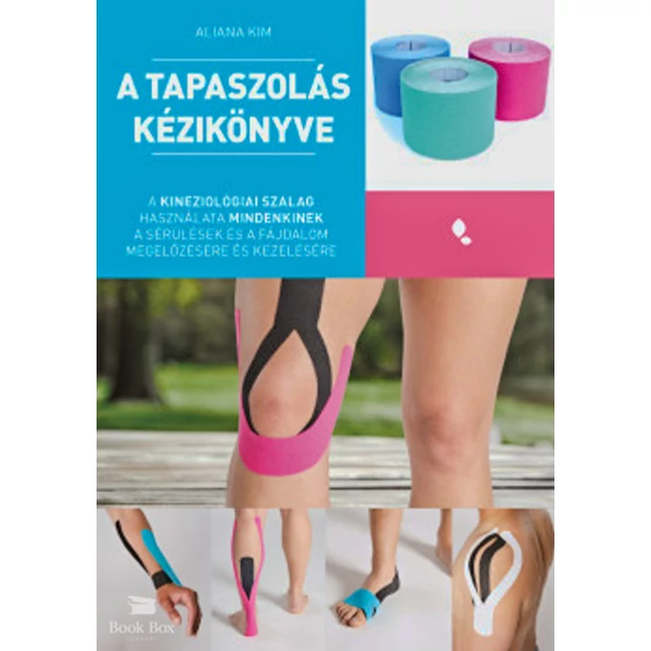 A tapaszolás kézikönyve- A kineziológiai szalag használata mindenkinek a sérülés és fájdalom megelőzésére és kezelésére