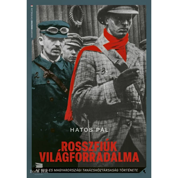 Rosszfiúk világforradalma- Az 1919-es magyarországi tanácsköztársaság története
