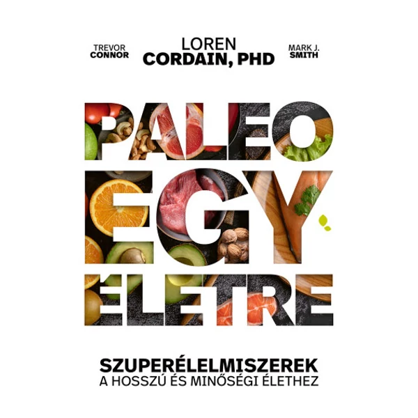 Paleo egy életre- Szuperélelmiszerek a hosszú és minőségi élethez