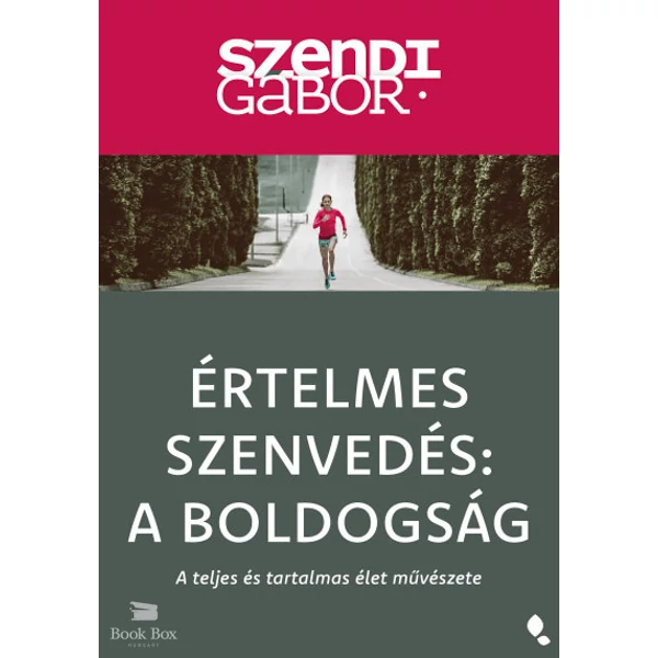 Értelmes szenvedés: A Boldogság - új kiadás - A teljes és tartalmas élet művészete